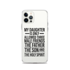 My Daughter Is Only Allowed Three Male Friends: The Father, The Son And The Holy Spirit Clear Case for iPhone®