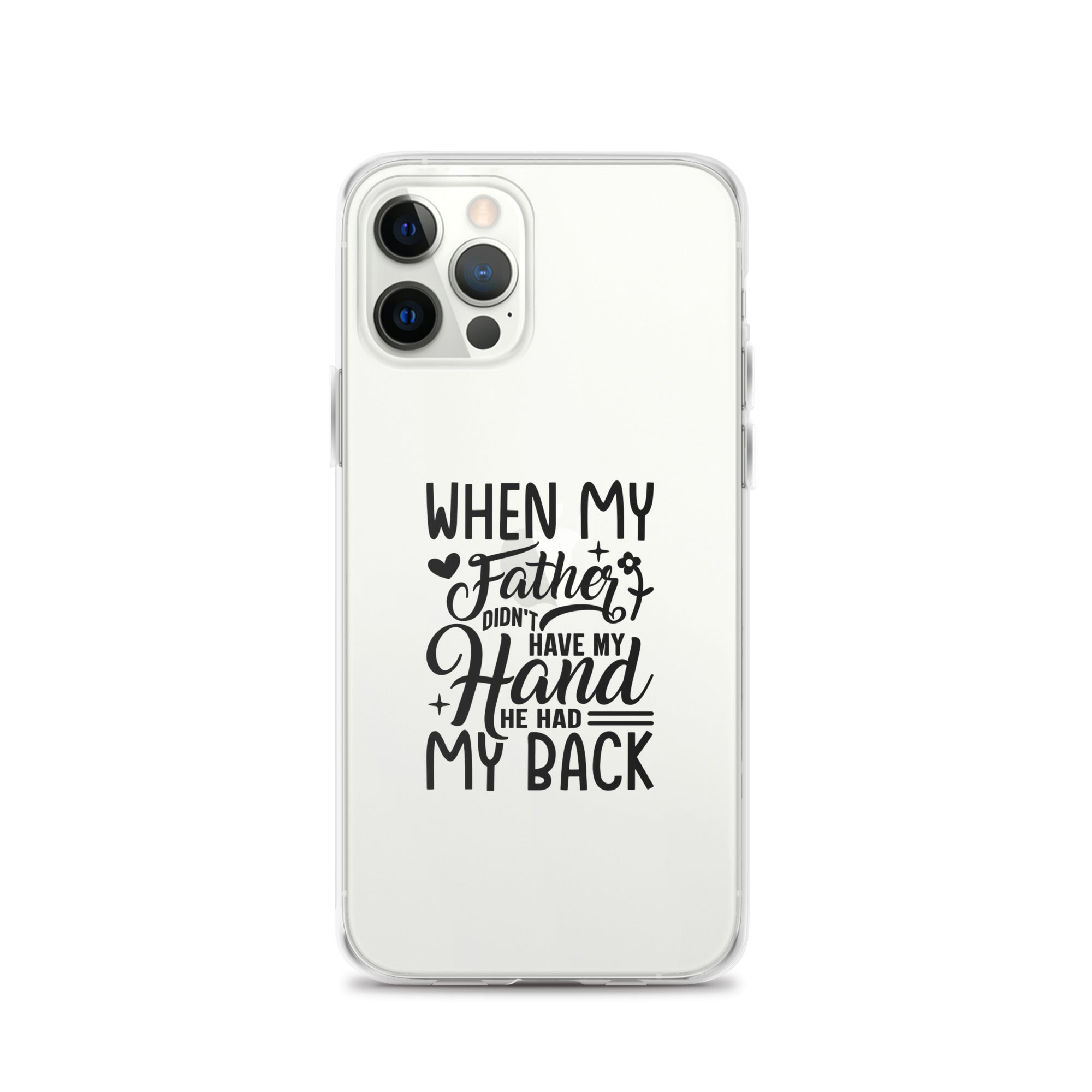 When My Father Didnt Have My Hand He Had My Back Clear Case for iPhone®