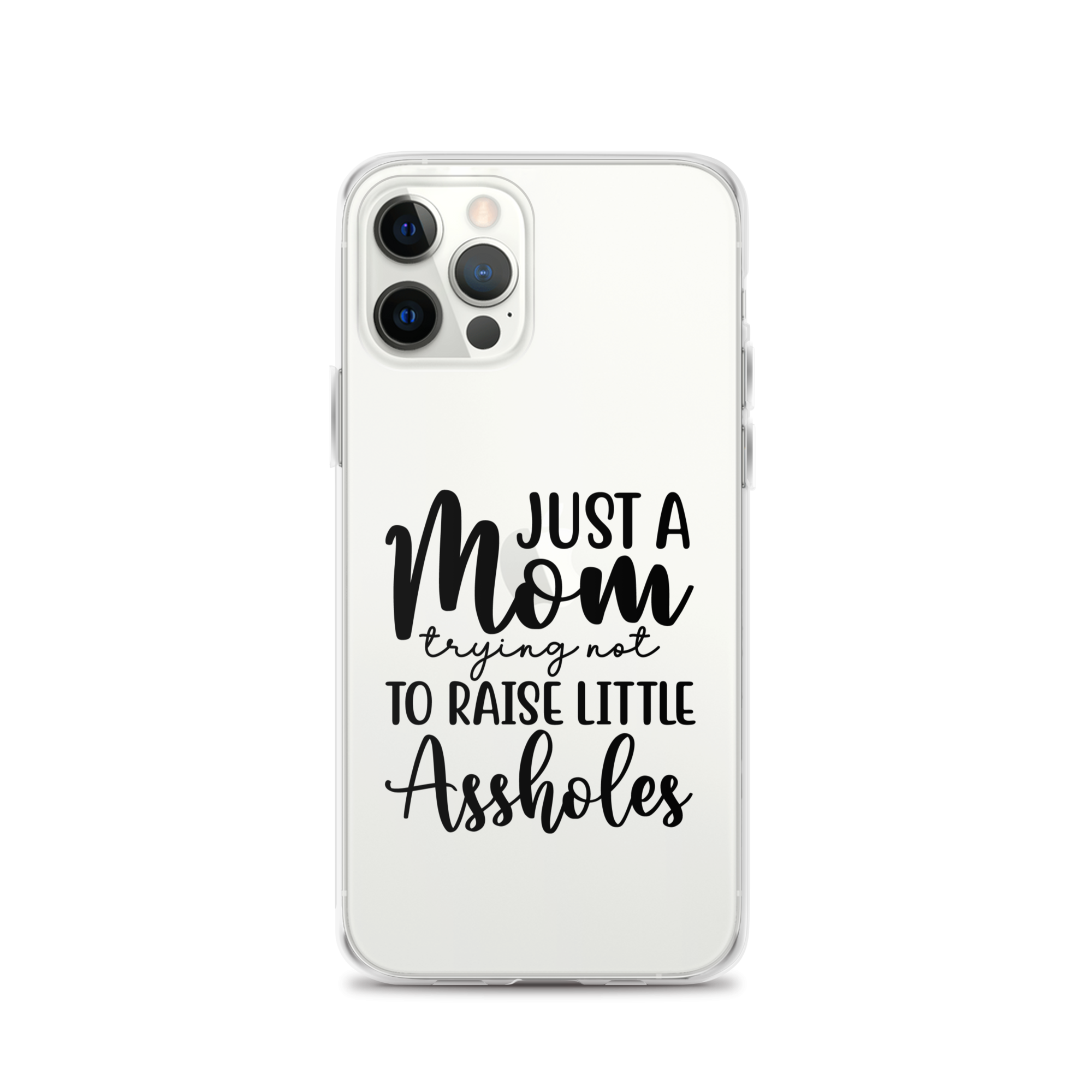 Just A Mom Trying Not To Raise Little Assholes Clear Case for iPhone®