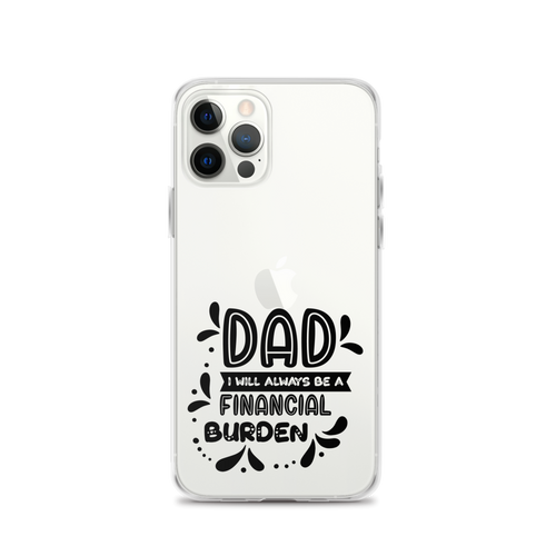 Dad I will Always Be a Financial Burden Clear Case for iPhone®