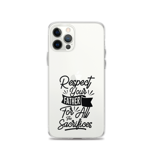 Respect Your Father For All The Sacrifices Clear Case for iPhone®