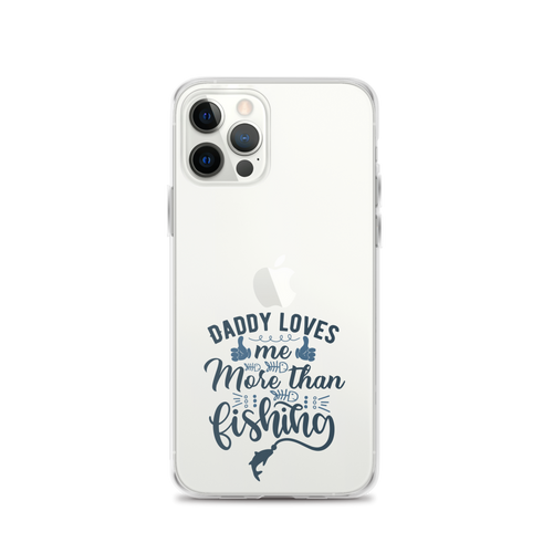 Daddy Love's Me More Than Fishing Clear Case for iPhone®