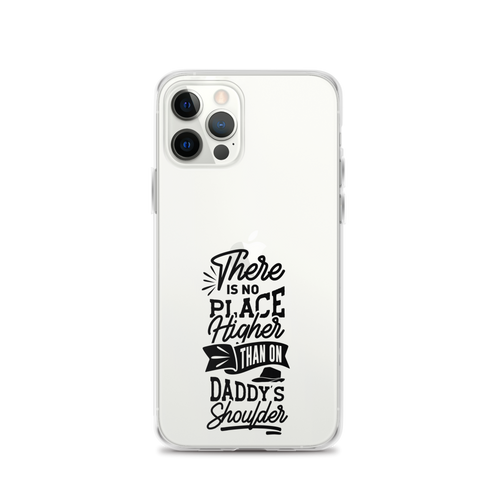 There Is No Place Higher Than On Daddy's Shoulders Clear Case for iPhone®