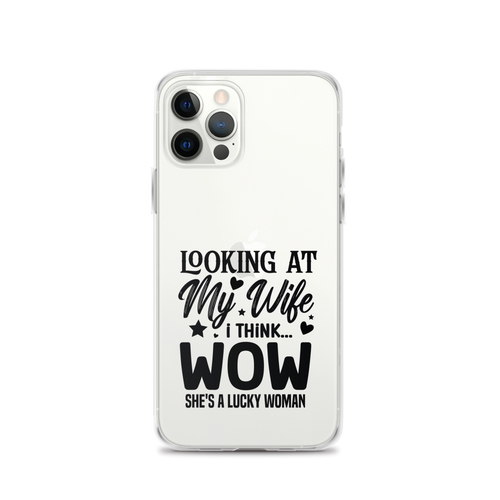 Looking At My Wife I Think Wow She's A Lucky Woman Clear Case for iPhone®