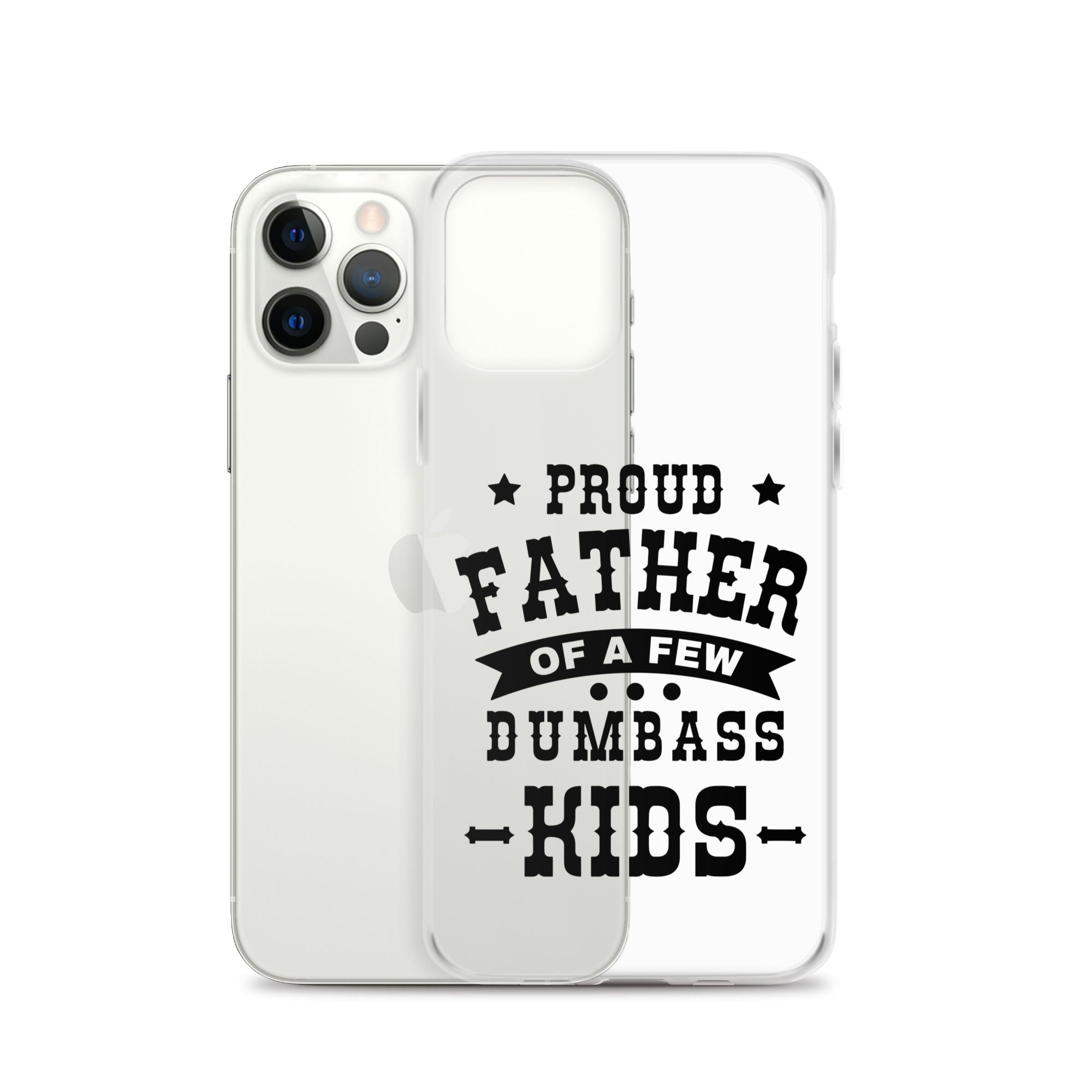 Proud Father Of A Few Dumbass Kids Clear Case for iPhone®