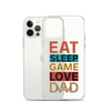 Eat Sleep Game Love Dad Clear Case for iPhone®