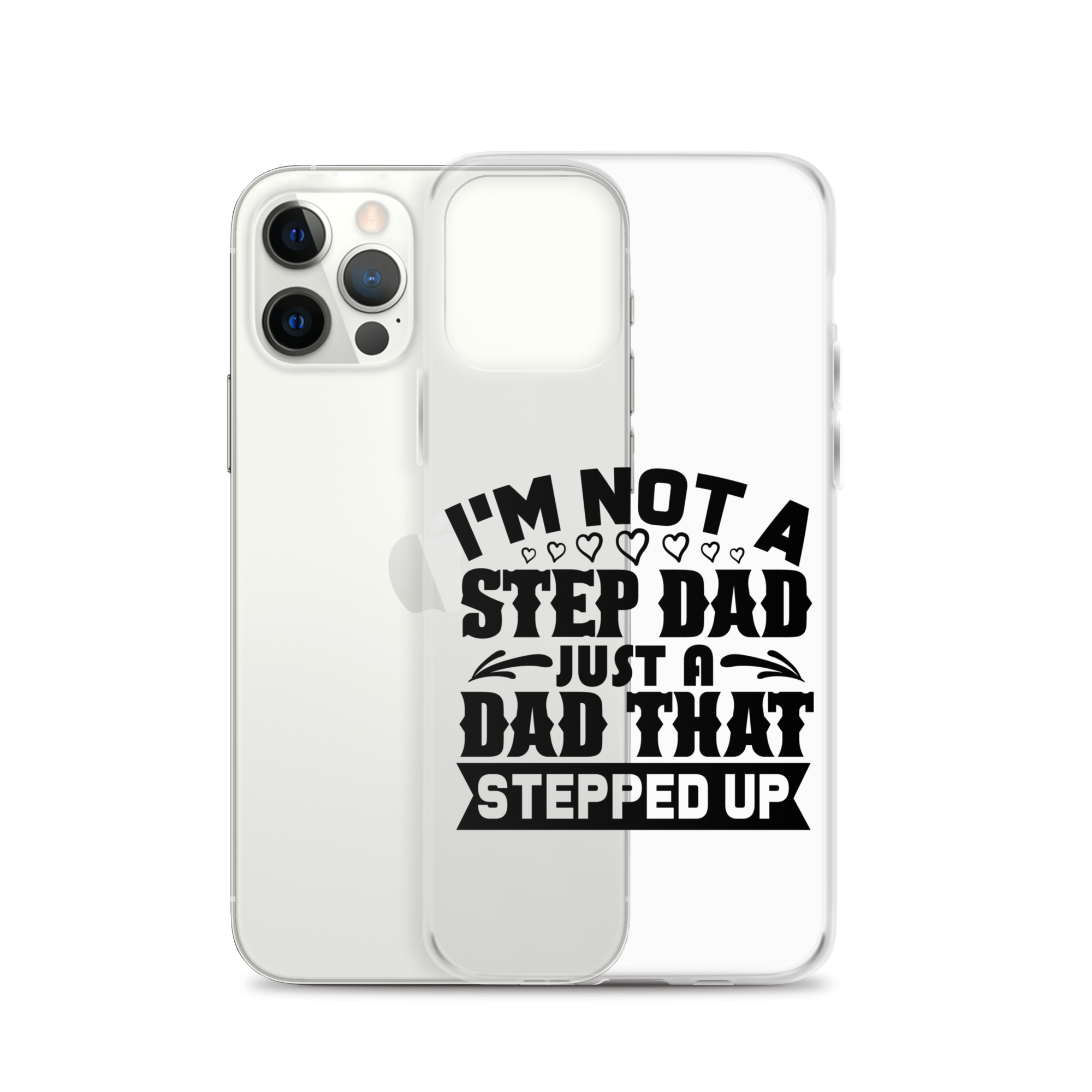 I'm Not A Step Dad Just A Dad That Stepped Up Clear Case for iPhone®