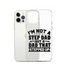 I'm Not A Step Dad Just A Dad That Stepped Up Clear Case for iPhone®