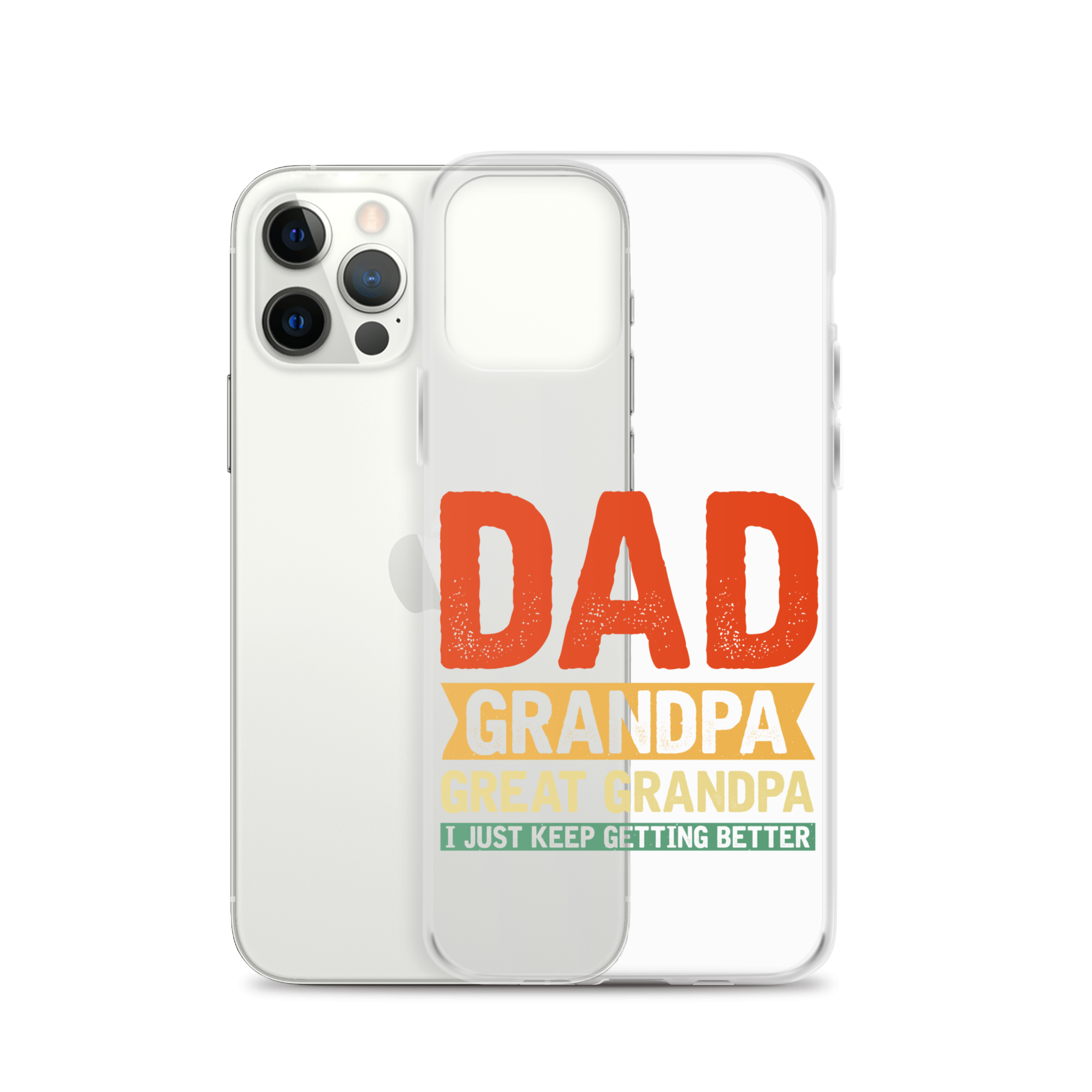 Dad Grandpa Great Grandpa I Just Keep Getting Better Clear Case for iPhone®