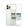 Dad Joke Loading,,, Please Wait Clear Case for iPhone®