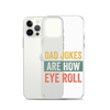 Dad Jokes Are How Eye Roll Clear Case for iPhone®