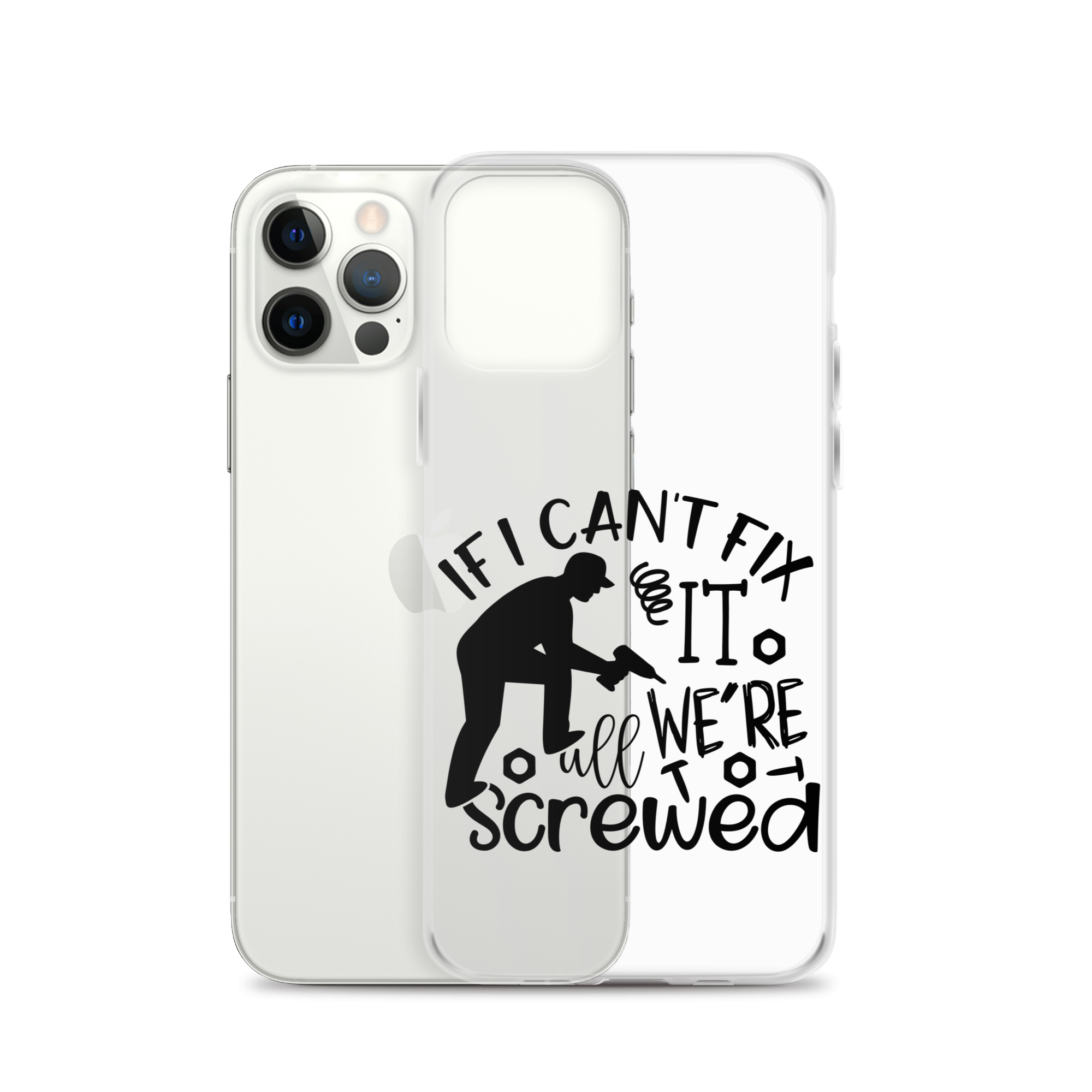 If I Can't Fix It We're All Screwed Clear Case for iPhone®