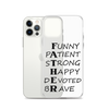 Funny Patient Strong Happy Devoted Brave Clear Case for iPhone®