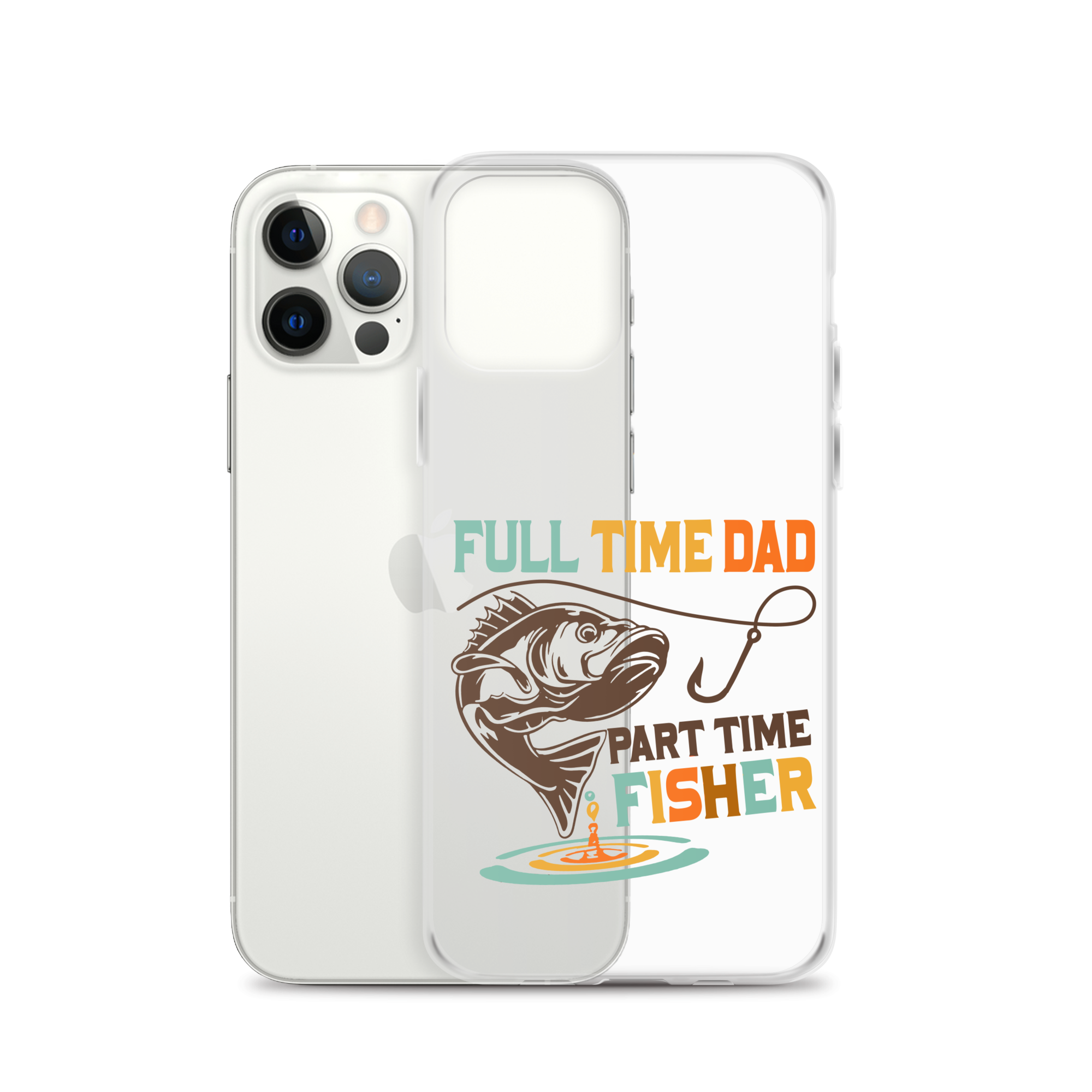 Full Time Dad Part Time Fisher Clear Case for iPhone®