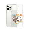 Full Time Dad Part Time Fisher Clear Case for iPhone®