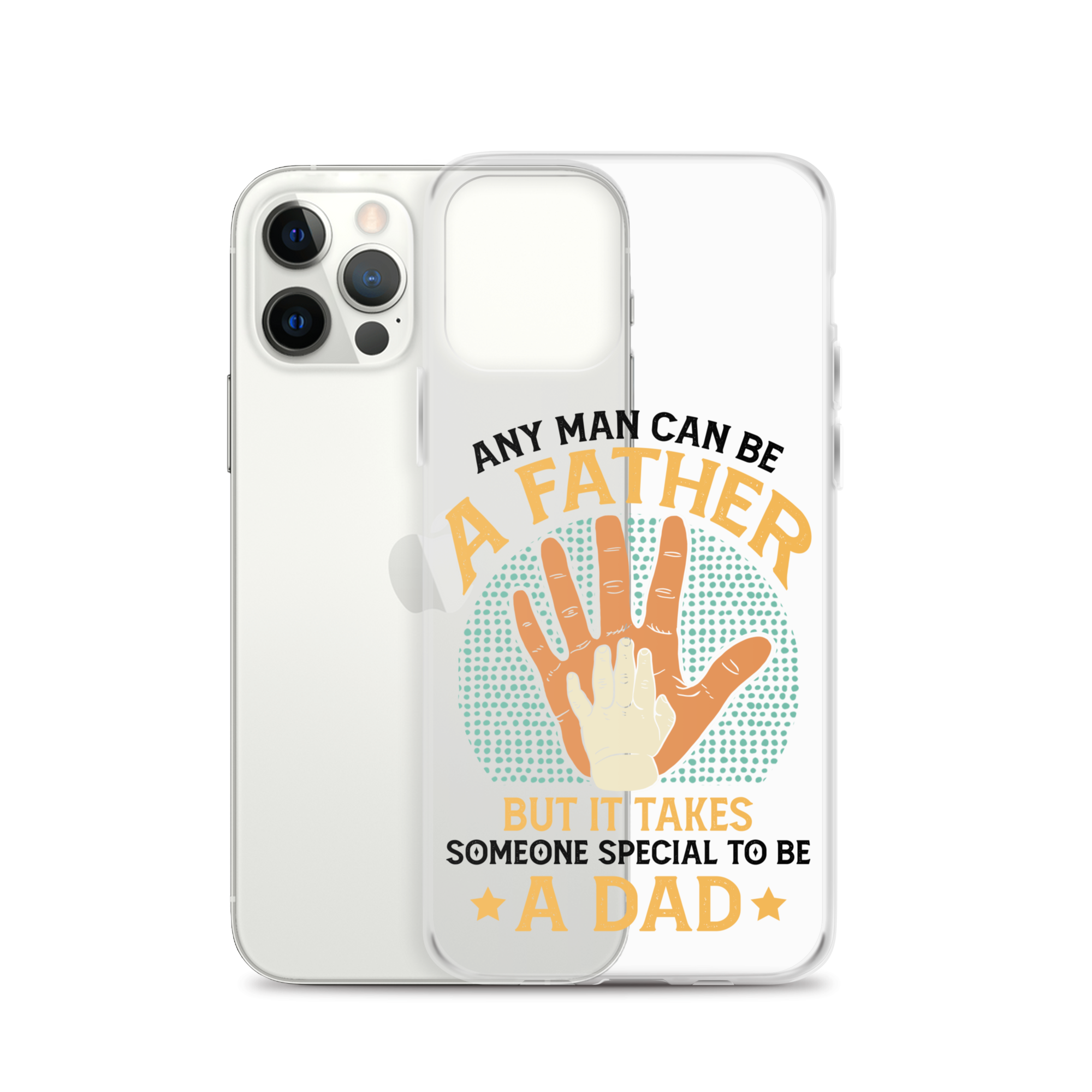 Any Man Can Be A Father But It Takes Someone Special To Be A Father Clear Case for iPhone®