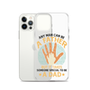 Any Man Can Be A Father But It Takes Someone Special To Be A Father Clear Case for iPhone®