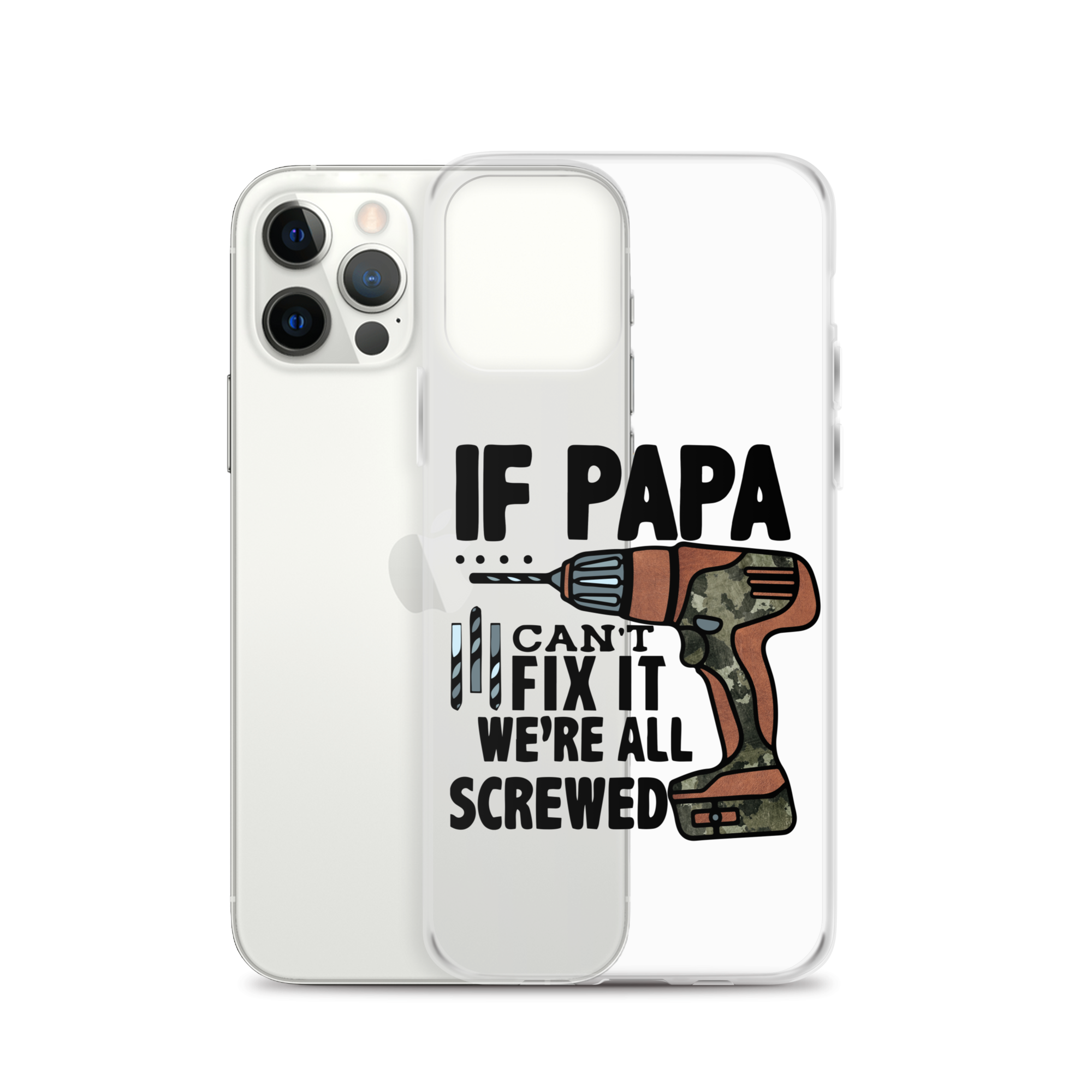 If Papa Can't Fix it We're all Screwed Clear Case for iPhone®