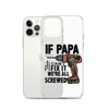 If Papa Can't Fix it We're all Screwed Clear Case for iPhone®