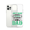 Any Man Can Be A Father It Takes Someone Special To Be A Dad Clear Case for iPhone®