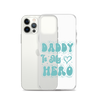 Daddy Is My Hero Clear Case for iPhone®