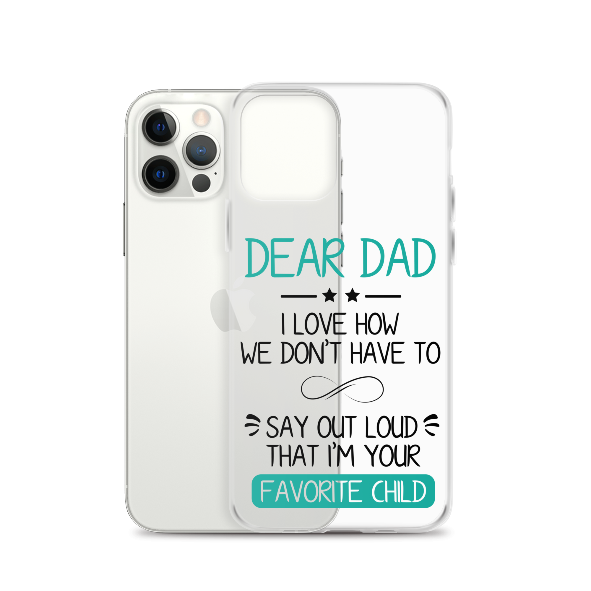 Dear Dad I Love How We Don't Have To Say Out Loud That I'm Your Favorite Child Clear Case for iPhone®