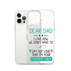 Dear Dad I Love How We Don't Have To Say Out Loud That I'm Your Favorite Child Clear Case for iPhone®