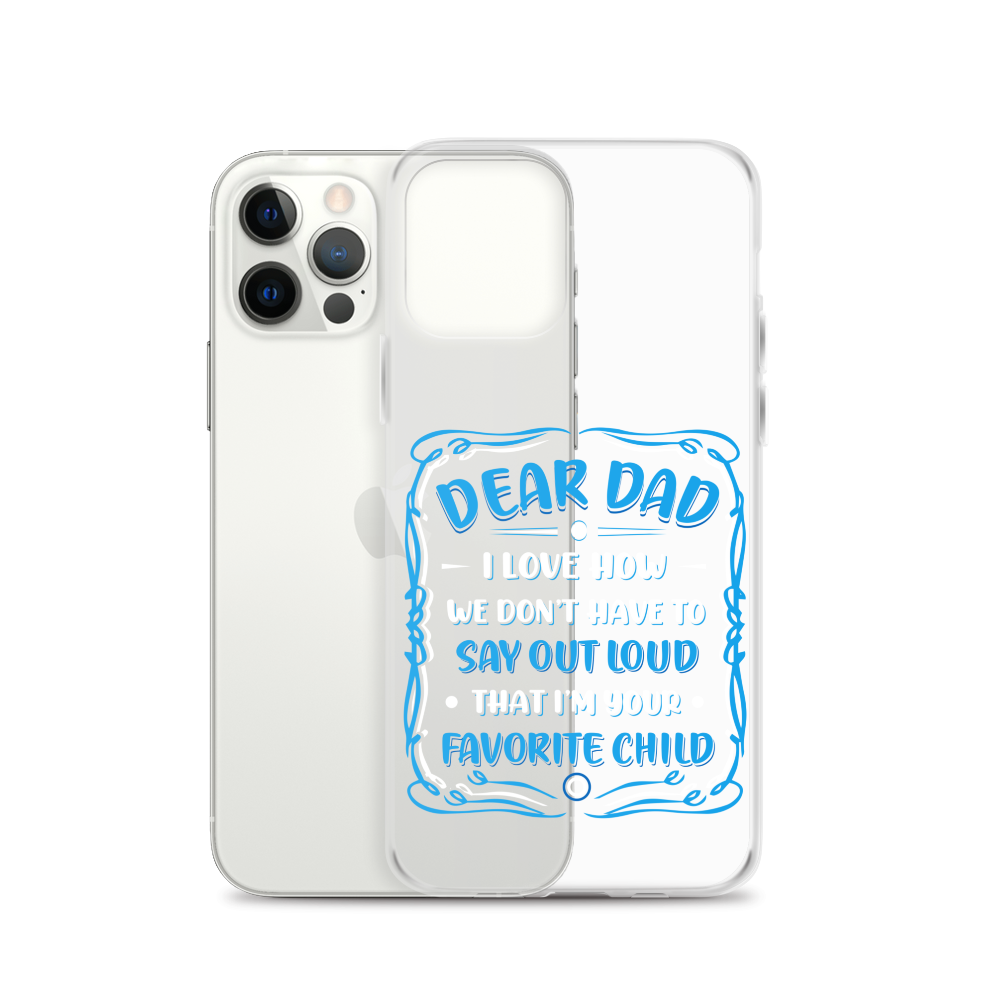 Dear Dad I Love How We Don't Have To Say Out Loud That I'm Your Favorite Child Clear Case for iPhone®