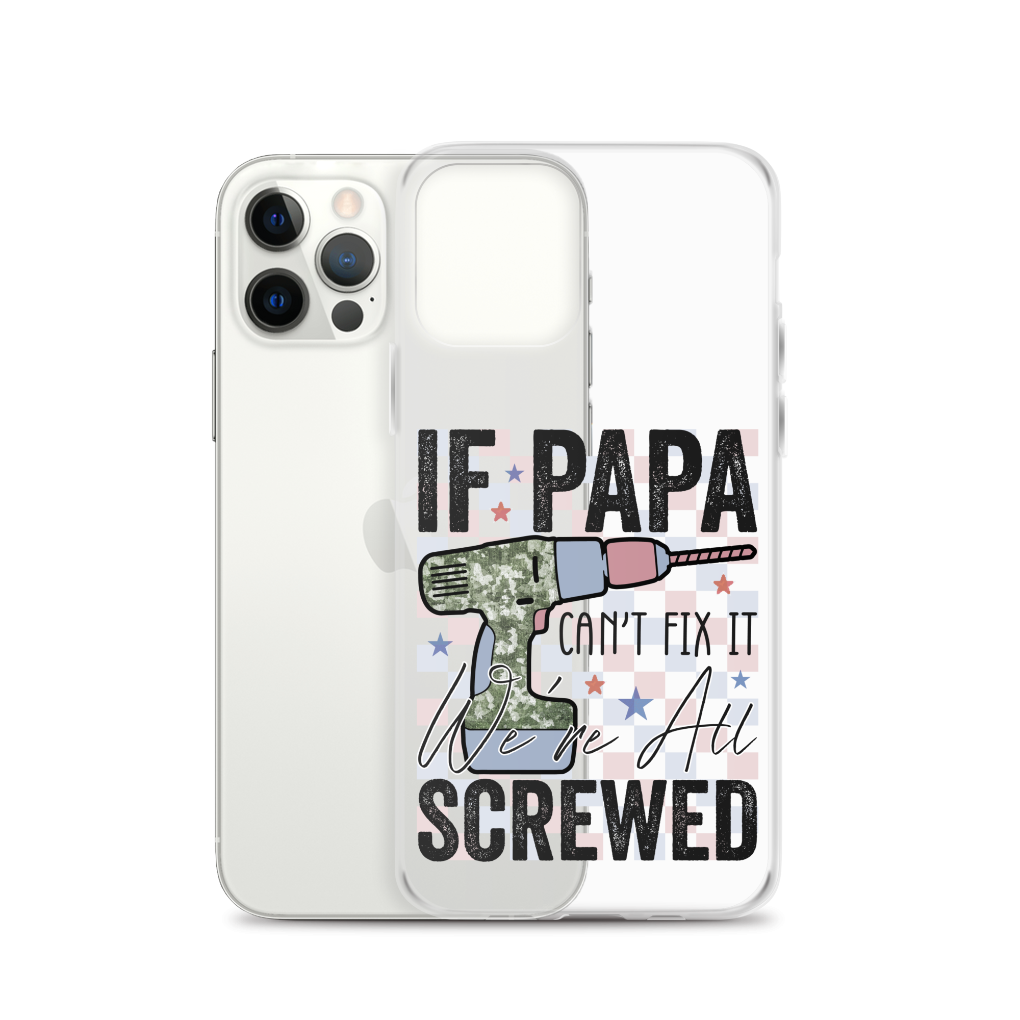 If Papa Can't Fix It We're All Screwed Clear Case for iPhone®