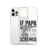 If Papa Can't Fix It We're All Screwed Clear Case for iPhone®