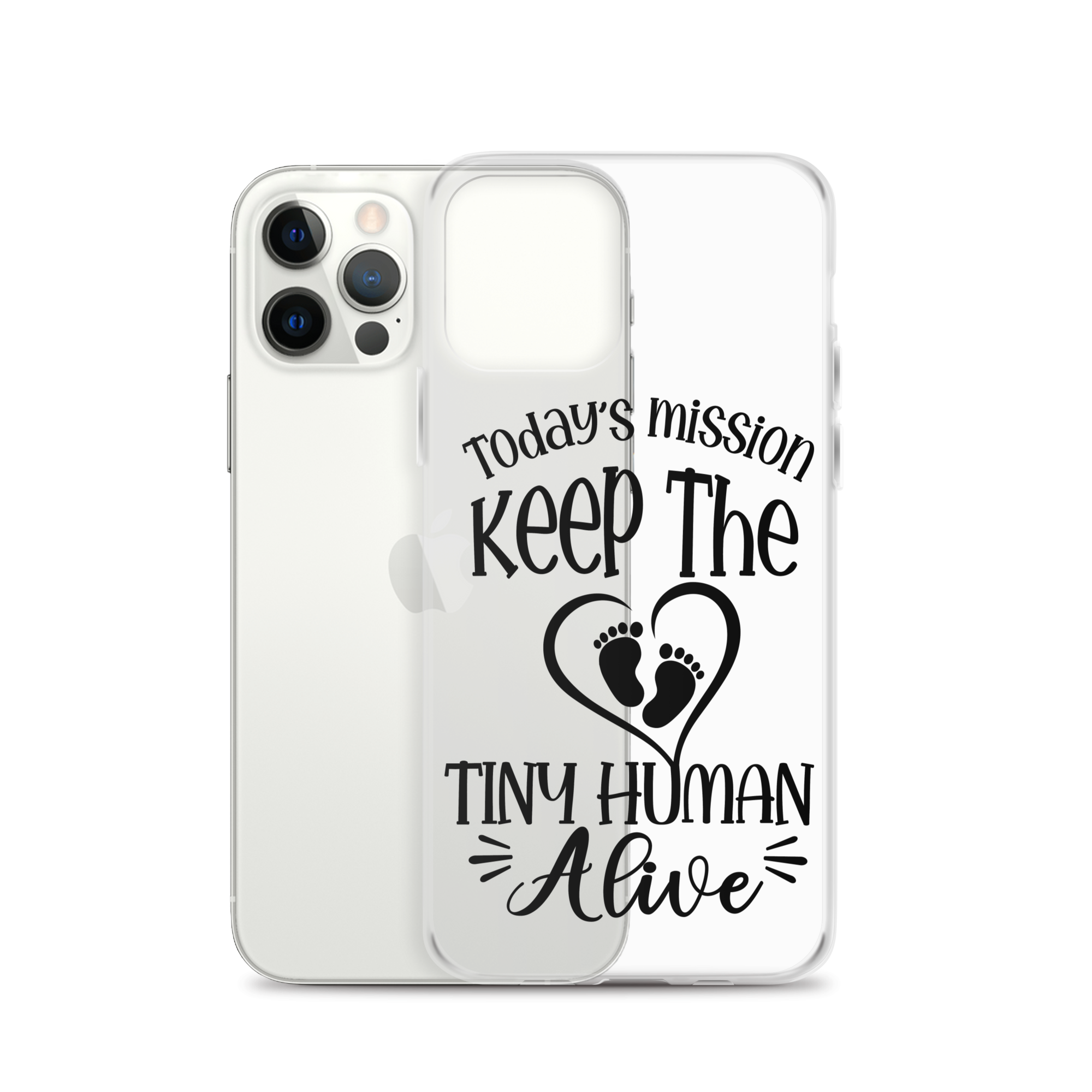 Today's Mission Keep The Tiny Human Alive Clear Case for iPhone®