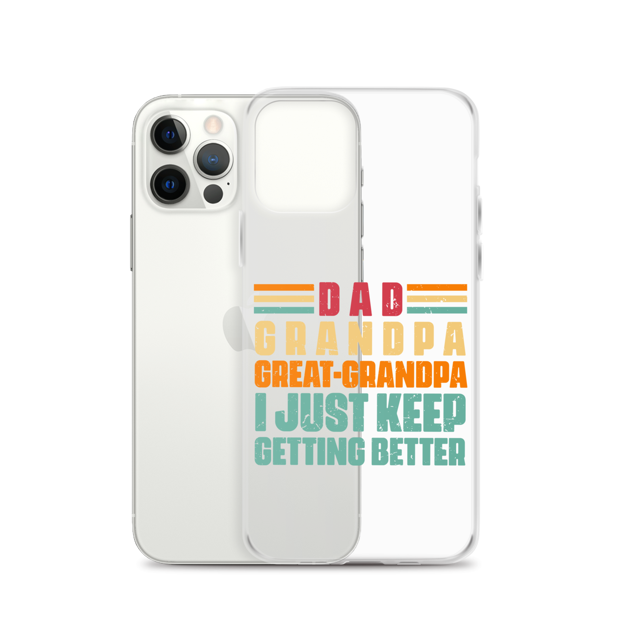 Dad Grandpa Great-Grandpa I Just Keep Getting Better Clear Case for iPhone®