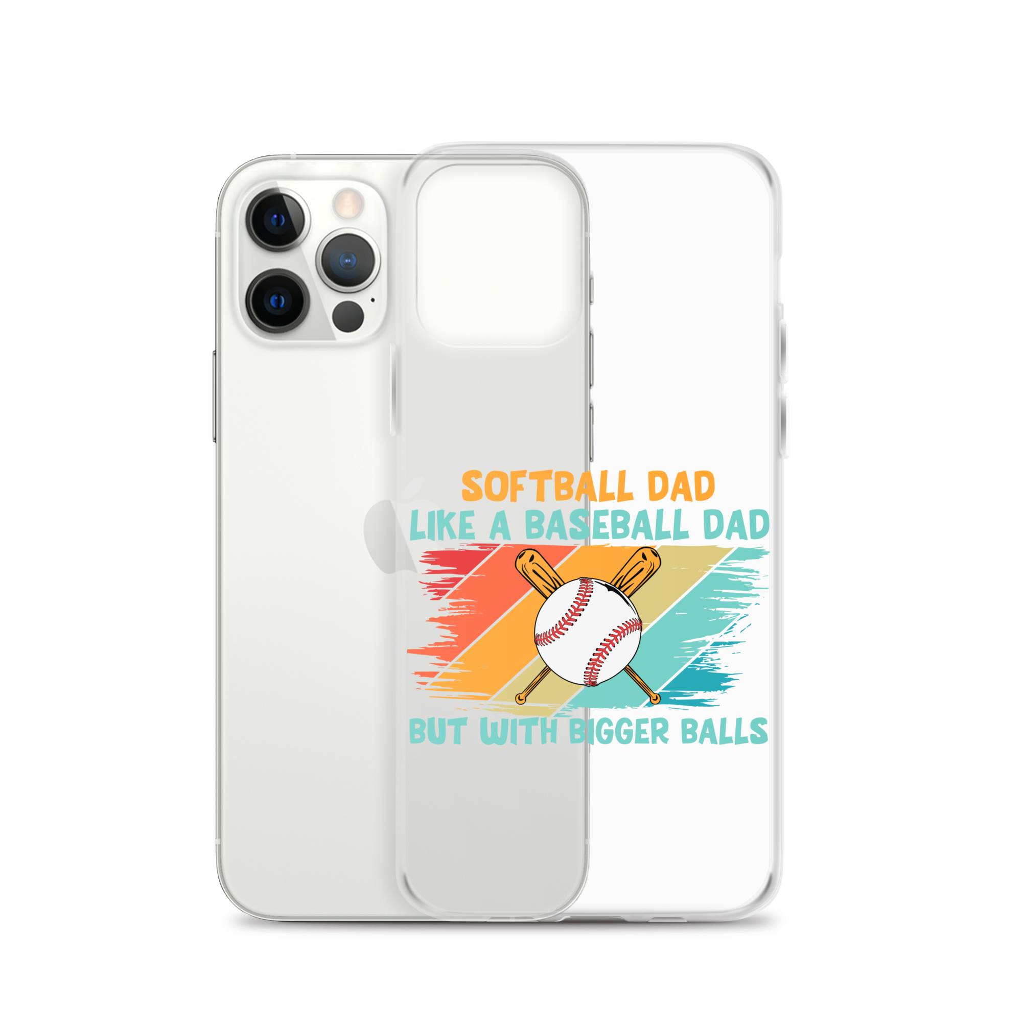 Softball Dad Like A Baseball Dad But With Bigger Balls Clear Case for iPhone®