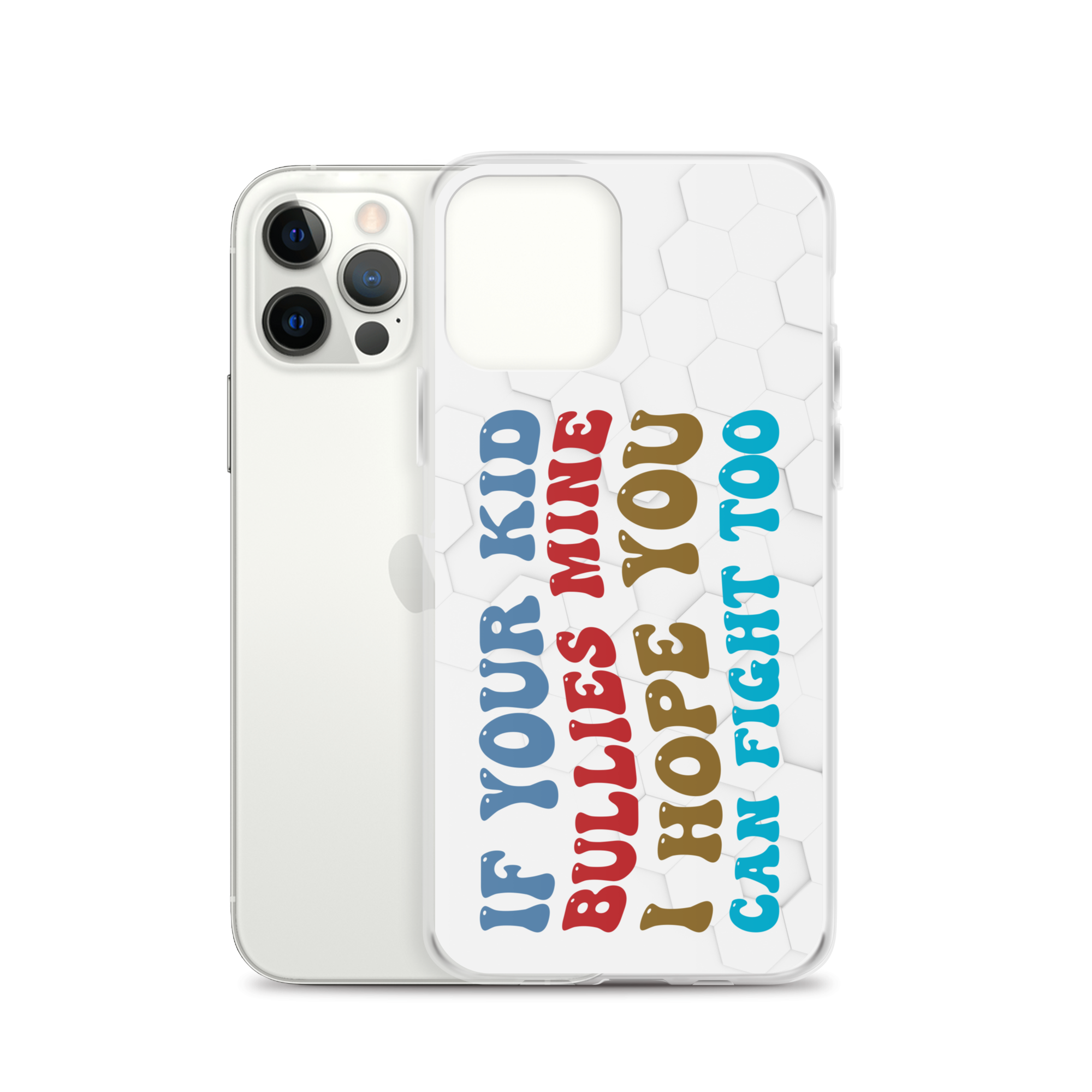 If Your Kid Bullies Mine I Hope You Can Fight Too Clear Case for iPhone®