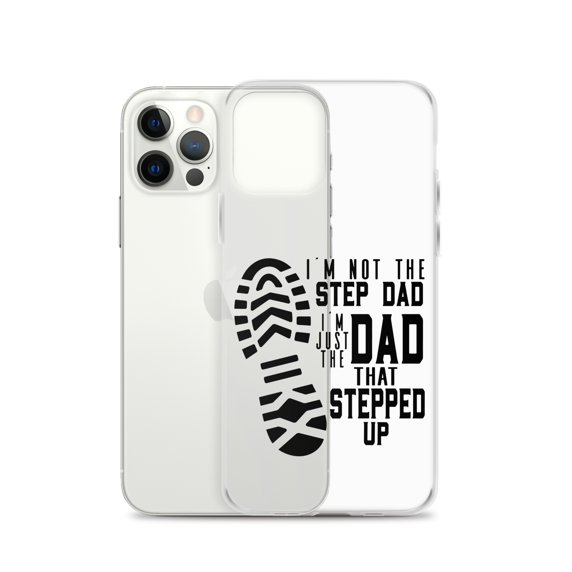 I'm Not The Step Dad I'm Just The Dad That Stepped Up Clear Case for iPhone®