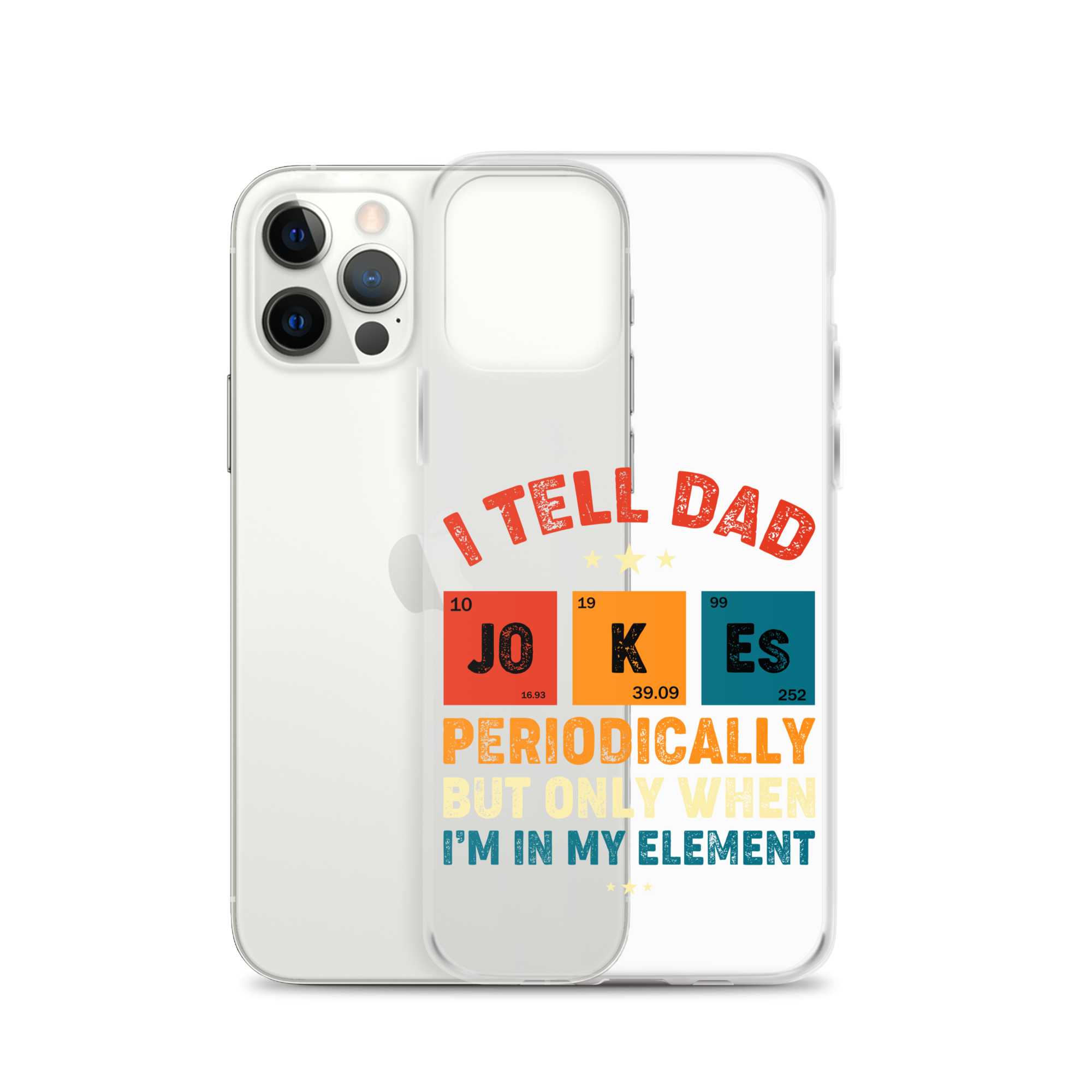 I Tell Dad Jokes Periodically But Only When I'm In My Element Clear Case for iPhone®