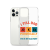 I Tell Dad Jokes Periodically But Only When I'm In My Element Clear Case for iPhone®