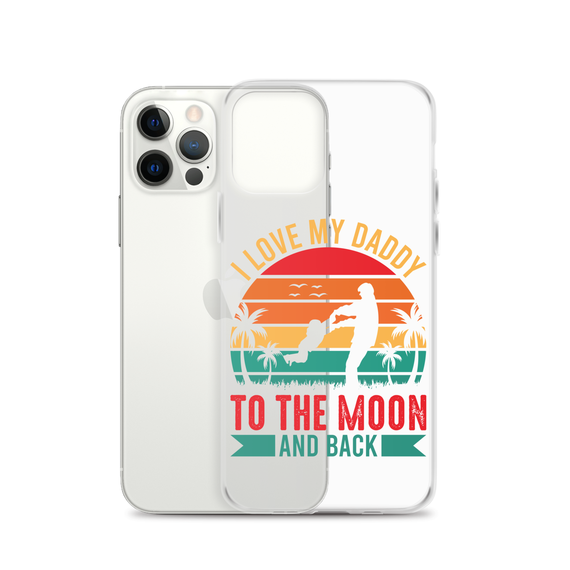 I Love My Daddy To The Moon And Back Clear Case for iPhone®