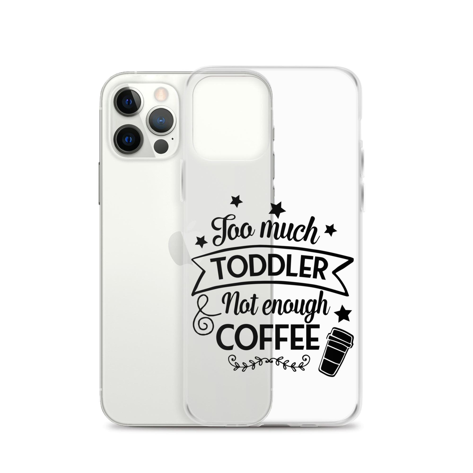 Too Much Toddler Not Enough Coffee Clear Case for iPhone®