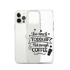 Too Much Toddler Not Enough Coffee Clear Case for iPhone®