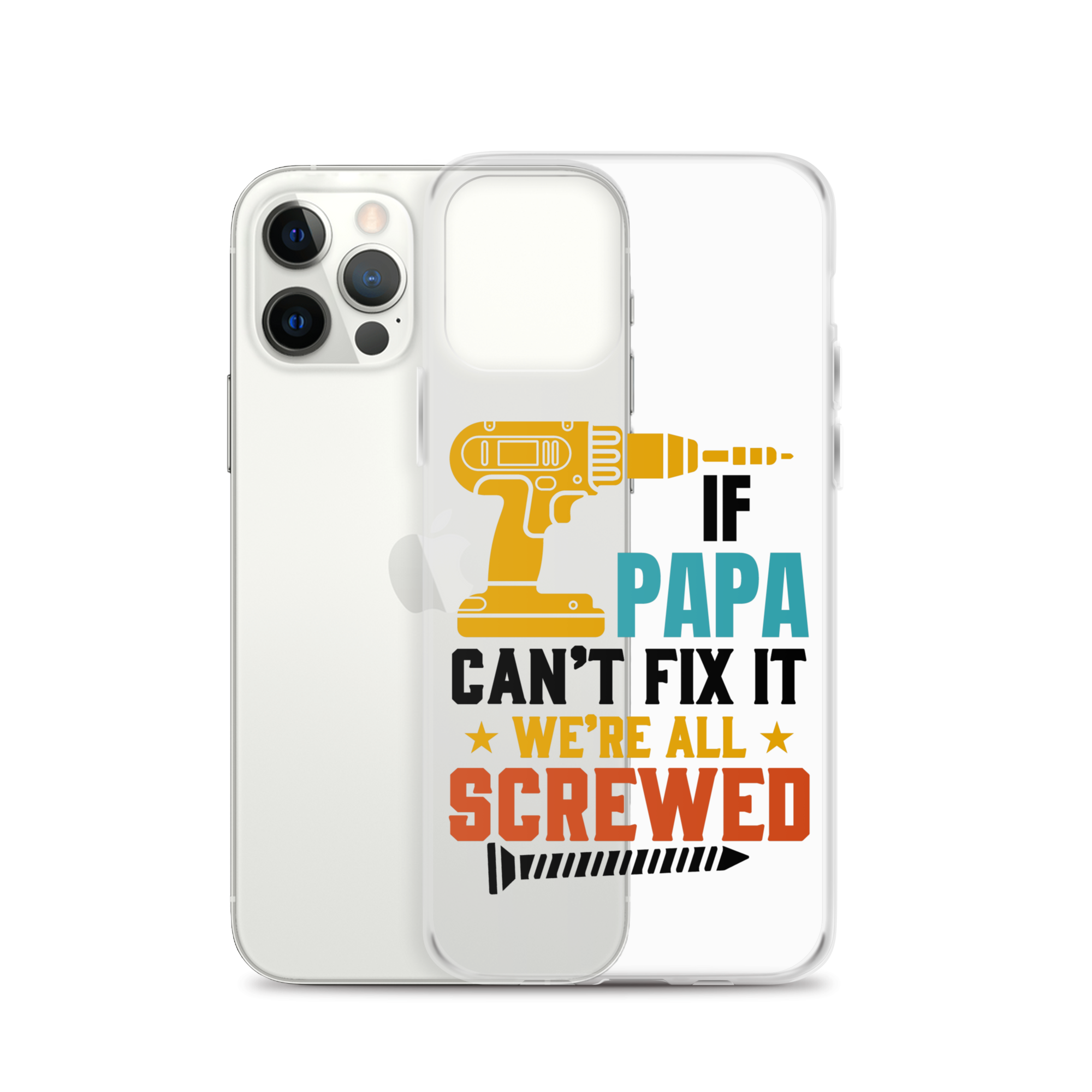 If Papa Can't Fix It We're All Screwed Clear Case for iPhone®