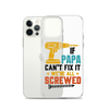 If Papa Can't Fix It We're All Screwed Clear Case for iPhone®