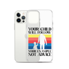 Your Child Will Follow Your Example Not Advice Clear Case for iPhone®