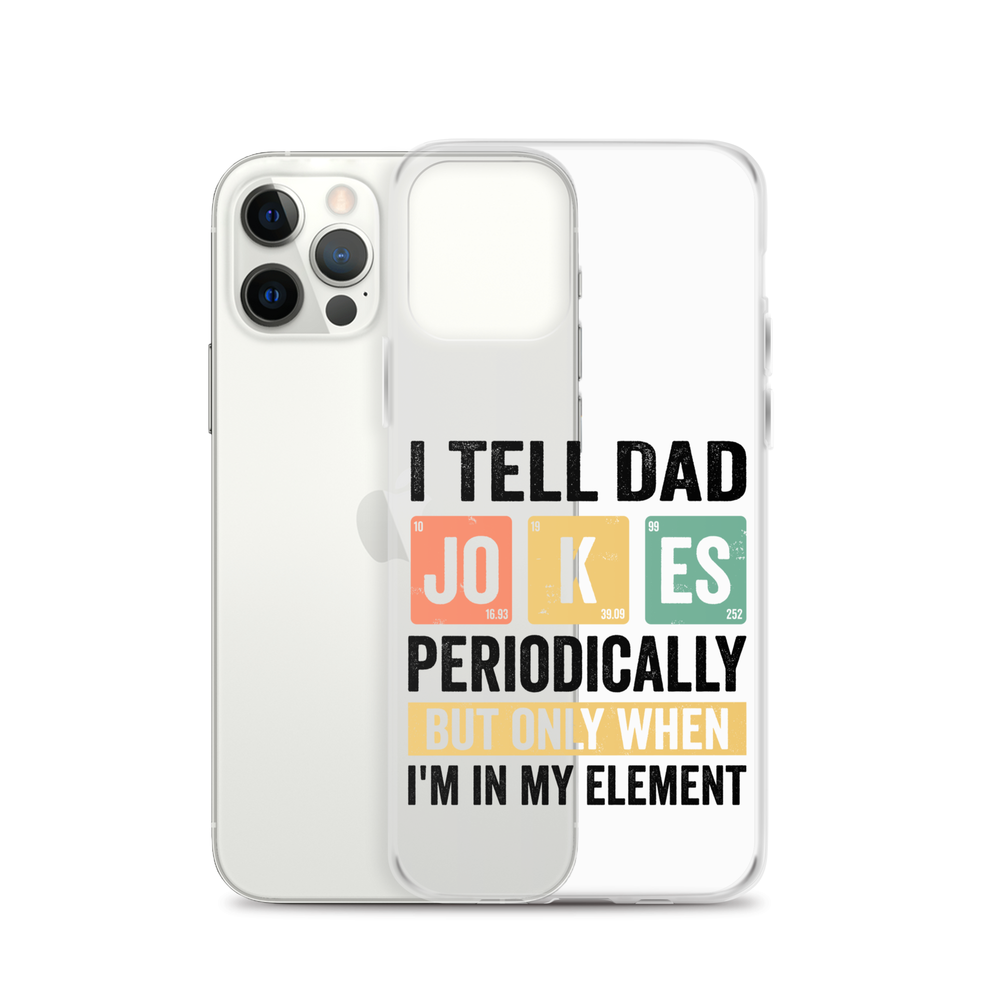 I Tell Dad Jokes Periodically When I'm In My Element Clear Case for iPhone®