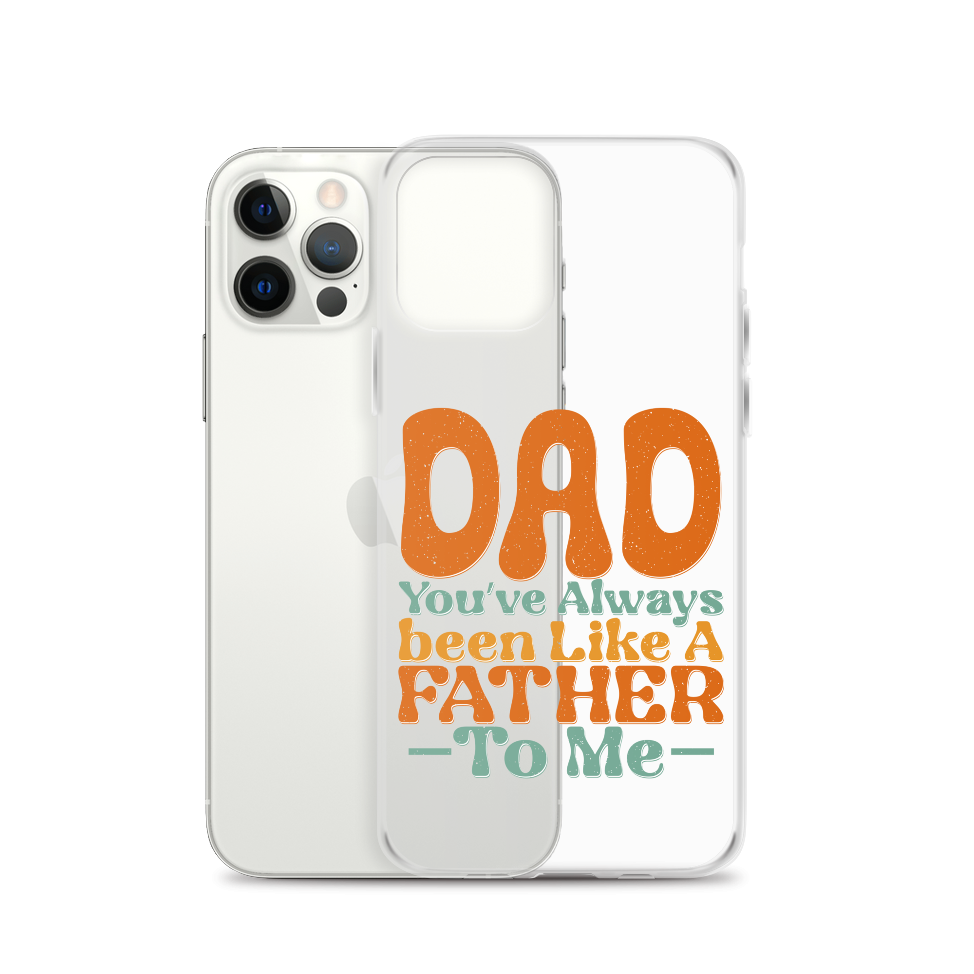 Dad You've Always Been Like A Father To Me Clear Case for iPhone®