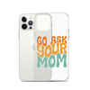 Go Ask Your Mom Clear Case for iPhone®