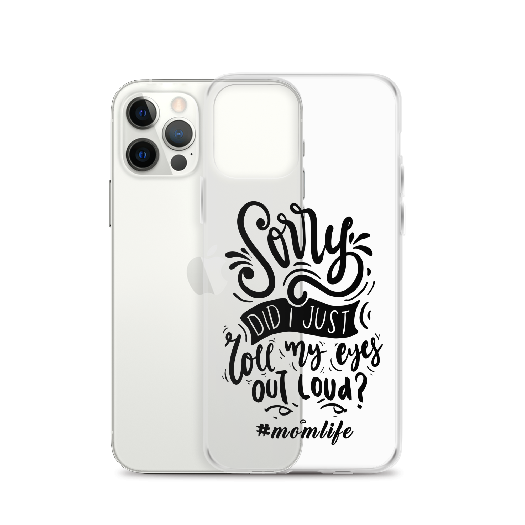 Sorry Did I Just Roll My Eyes Out Loud? #Momlife Clear Case for iPhone®