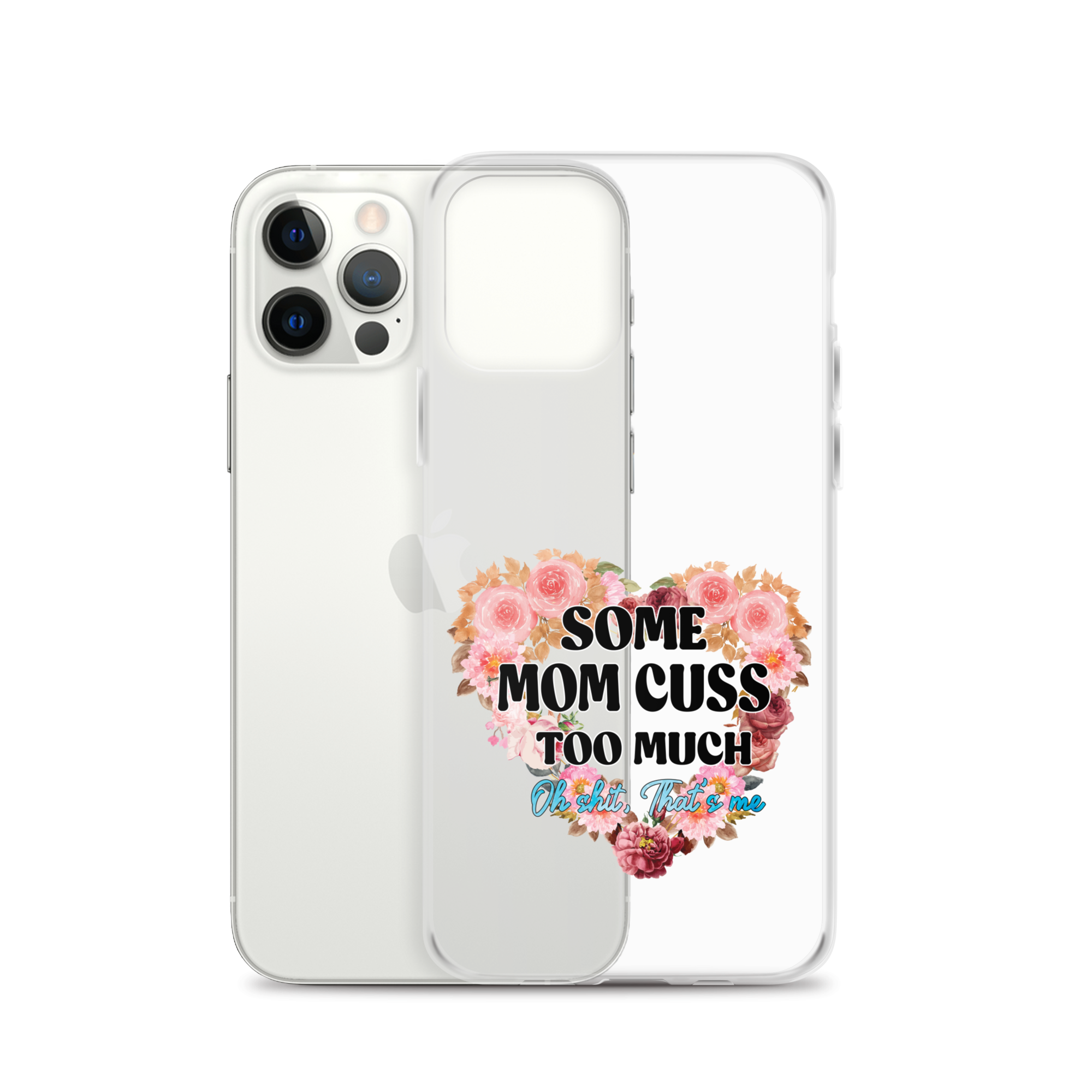 Some Mom Cuss Too Much. Oh Shit, That's Me Clear Case for iPhone®