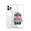 Who Needs Super Heroes When I Have Dad Clear Case for iPhone®