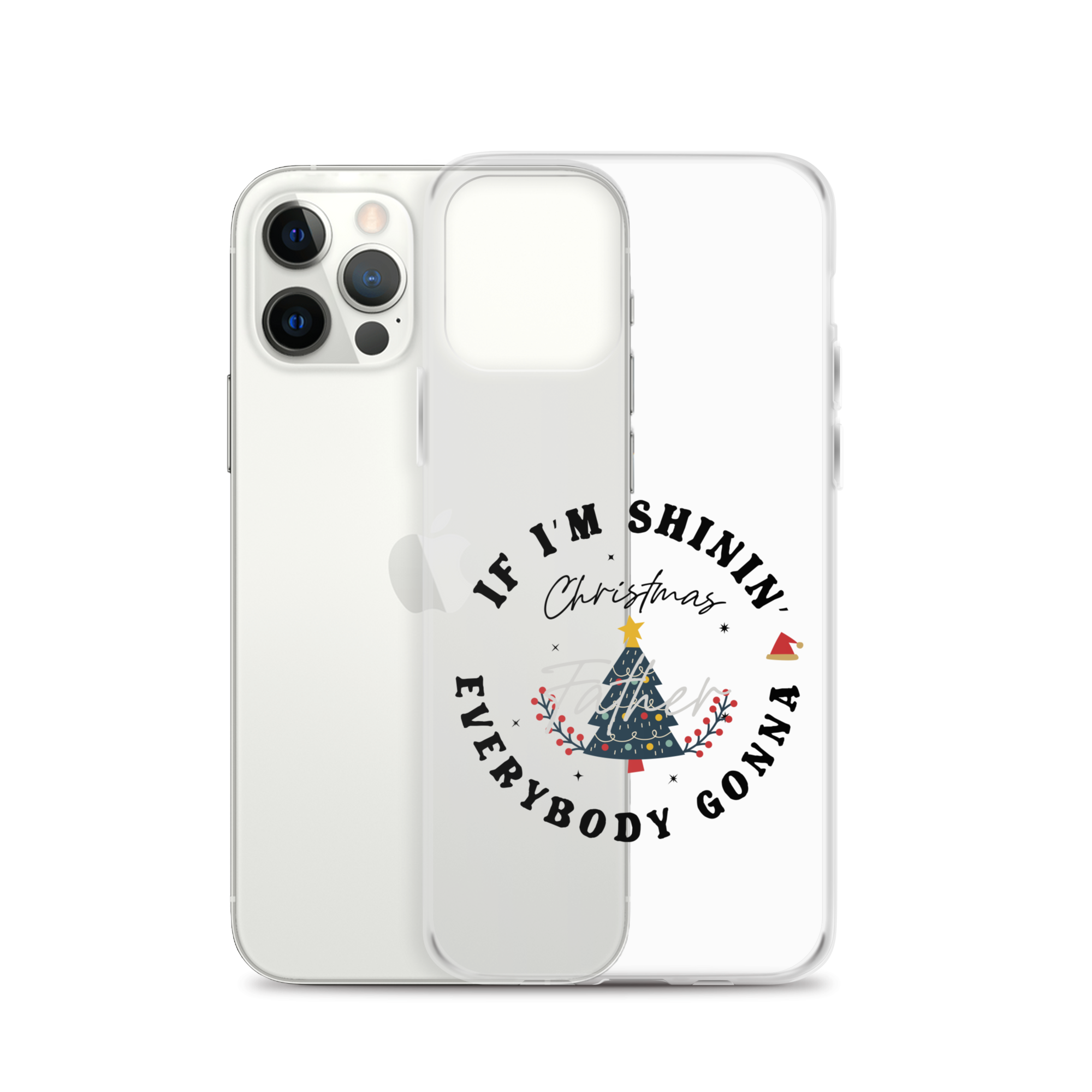 Christmas Father If I'm Shinin' Everybody Clear Case for iPhone®